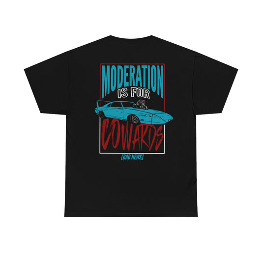 MODERATION IS FOR COWARDS T-SHIRT